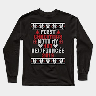 2019 Couple Gift Idea First Christmas With My Hot New Fiancee Ugly Xmas Long Sleeve T-Shirt